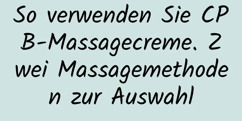 So verwenden Sie CPB-Massagecreme. Zwei Massagemethoden zur Auswahl