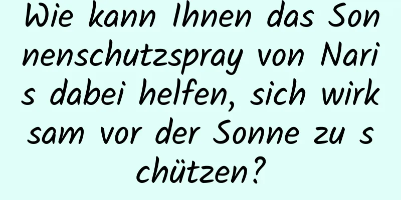 Wie kann Ihnen das Sonnenschutzspray von Naris dabei helfen, sich wirksam vor der Sonne zu schützen?
