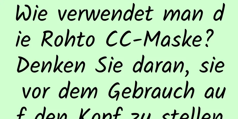 Wie verwendet man die Rohto CC-Maske? Denken Sie daran, sie vor dem Gebrauch auf den Kopf zu stellen