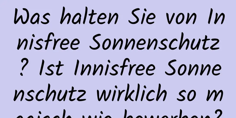Was halten Sie von Innisfree Sonnenschutz? Ist Innisfree Sonnenschutz wirklich so magisch wie beworben?