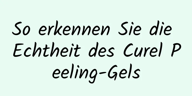 So erkennen Sie die Echtheit des Curel Peeling-Gels