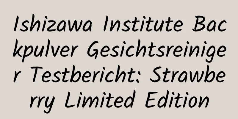 Ishizawa Institute Backpulver Gesichtsreiniger Testbericht: Strawberry Limited Edition
