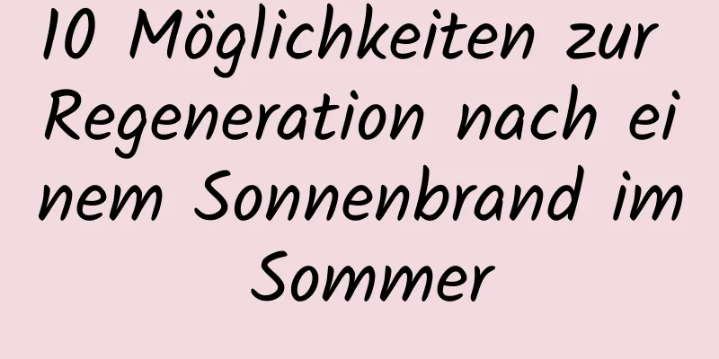 10 Möglichkeiten zur Regeneration nach einem Sonnenbrand im Sommer