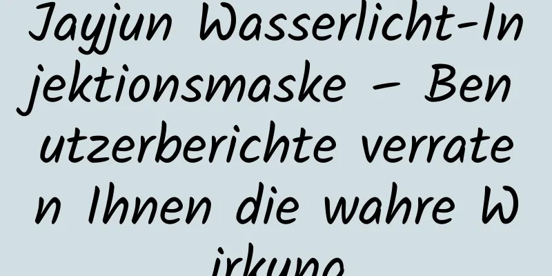 Jayjun Wasserlicht-Injektionsmaske – Benutzerberichte verraten Ihnen die wahre Wirkung