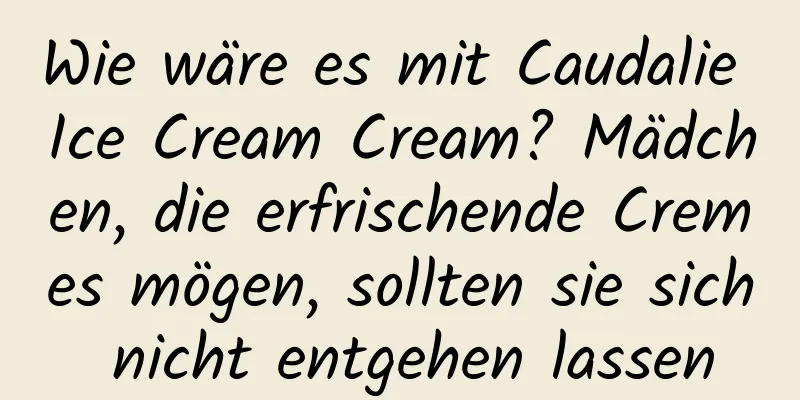 Wie wäre es mit Caudalie Ice Cream Cream? Mädchen, die erfrischende Cremes mögen, sollten sie sich nicht entgehen lassen