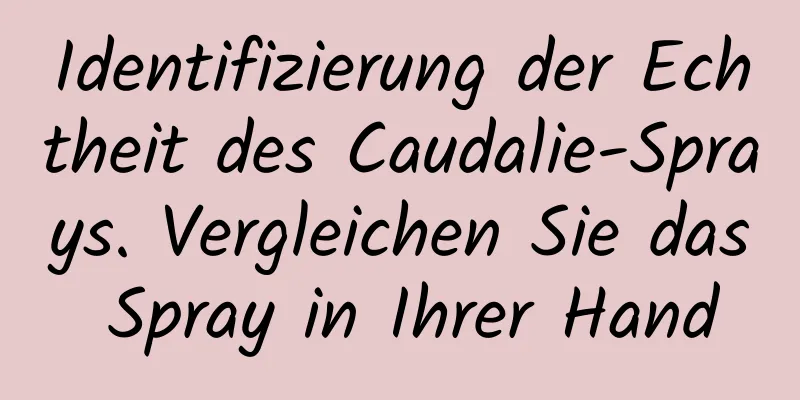 Identifizierung der Echtheit des Caudalie-Sprays. Vergleichen Sie das Spray in Ihrer Hand