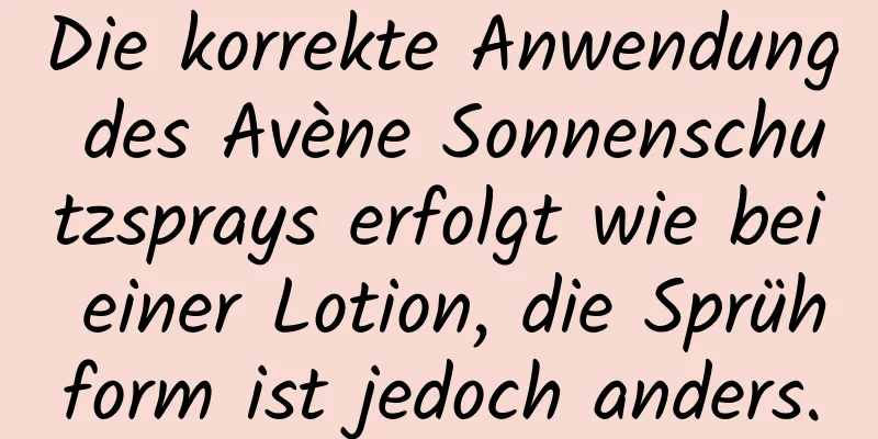 Die korrekte Anwendung des Avène Sonnenschutzsprays erfolgt wie bei einer Lotion, die Sprühform ist jedoch anders.