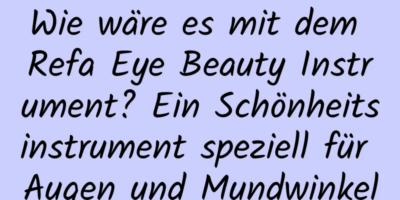 Wie wäre es mit dem Refa Eye Beauty Instrument? Ein Schönheitsinstrument speziell für Augen und Mundwinkel