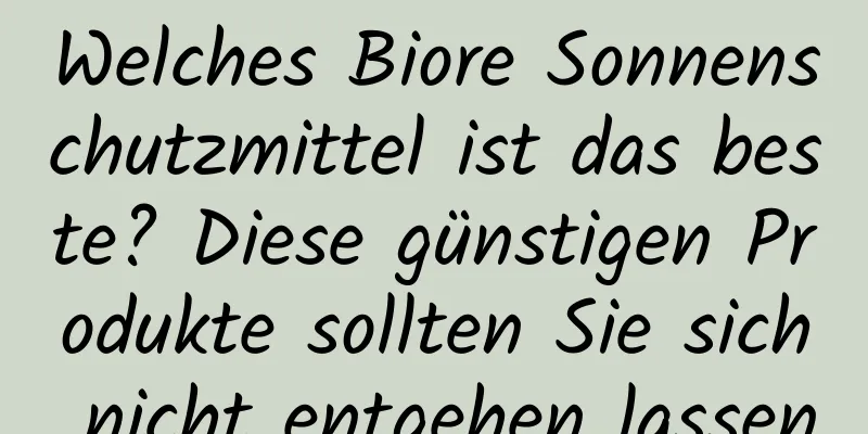 Welches Biore Sonnenschutzmittel ist das beste? Diese günstigen Produkte sollten Sie sich nicht entgehen lassen
