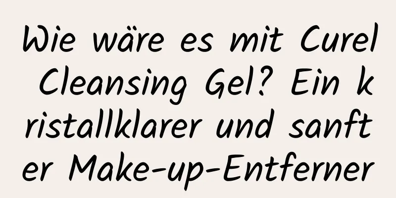 Wie wäre es mit Curel Cleansing Gel? Ein kristallklarer und sanfter Make-up-Entferner