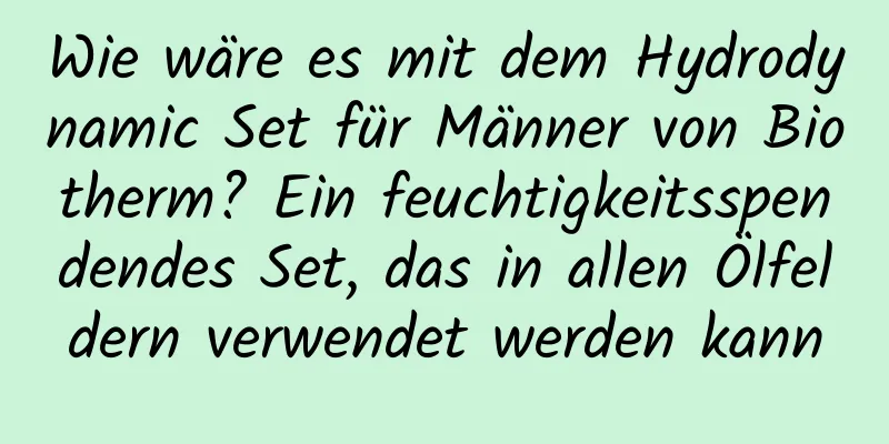 Wie wäre es mit dem Hydrodynamic Set für Männer von Biotherm? Ein feuchtigkeitsspendendes Set, das in allen Ölfeldern verwendet werden kann