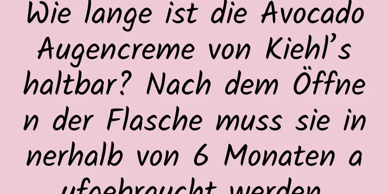 Wie lange ist die Avocado Augencreme von Kiehl’s haltbar? Nach dem Öffnen der Flasche muss sie innerhalb von 6 Monaten aufgebraucht werden.