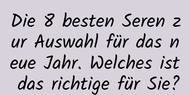 Die 8 besten Seren zur Auswahl für das neue Jahr. Welches ist das richtige für Sie?
