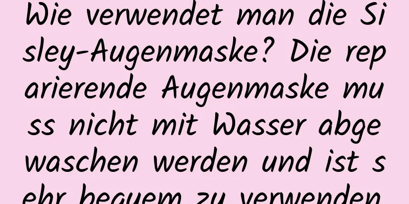 Wie verwendet man die Sisley-Augenmaske? Die reparierende Augenmaske muss nicht mit Wasser abgewaschen werden und ist sehr bequem zu verwenden.