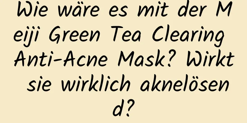 Wie wäre es mit der Meiji Green Tea Clearing Anti-Acne Mask? Wirkt sie wirklich aknelösend?