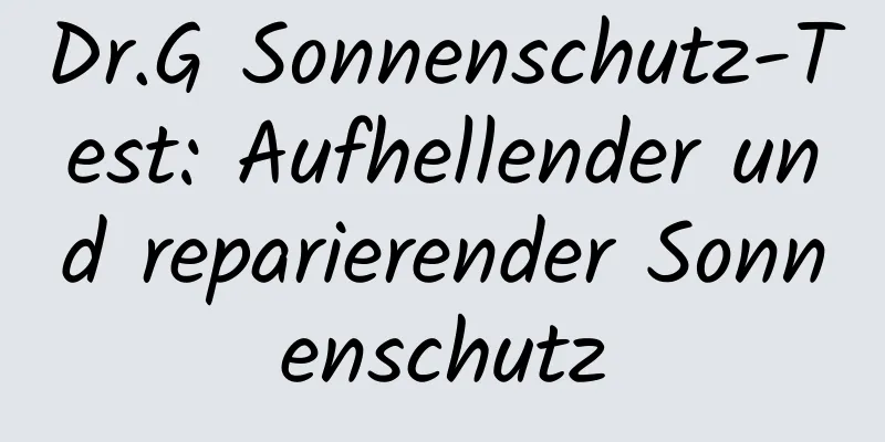 Dr.G Sonnenschutz-Test: Aufhellender und reparierender Sonnenschutz