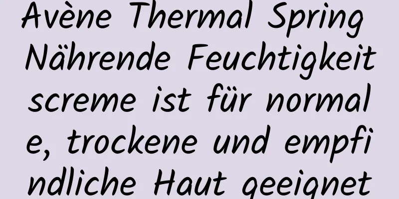Avène Thermal Spring Nährende Feuchtigkeitscreme ist für normale, trockene und empfindliche Haut geeignet