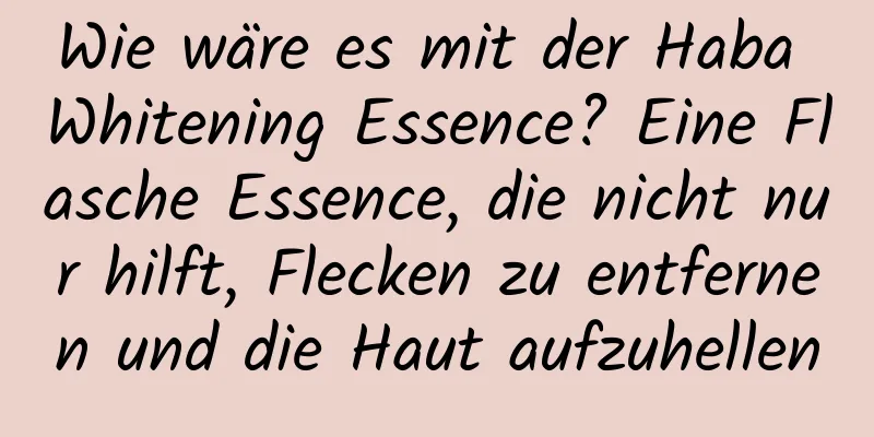 Wie wäre es mit der Haba Whitening Essence? Eine Flasche Essence, die nicht nur hilft, Flecken zu entfernen und die Haut aufzuhellen
