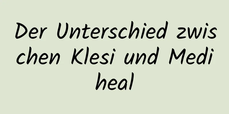 Der Unterschied zwischen Klesi und Mediheal