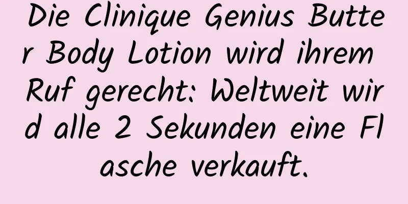 Die Clinique Genius Butter Body Lotion wird ihrem Ruf gerecht: Weltweit wird alle 2 Sekunden eine Flasche verkauft.