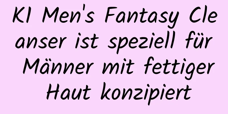 K1 Men's Fantasy Cleanser ist speziell für Männer mit fettiger Haut konzipiert