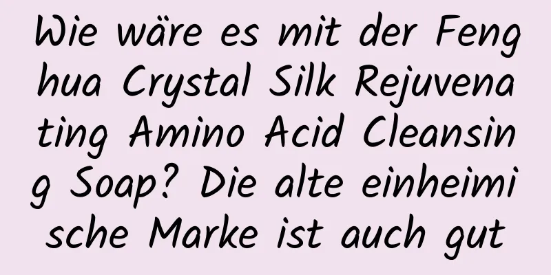 Wie wäre es mit der Fenghua Crystal Silk Rejuvenating Amino Acid Cleansing Soap? Die alte einheimische Marke ist auch gut