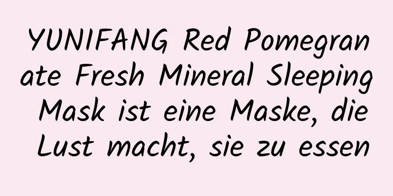 YUNIFANG Red Pomegranate Fresh Mineral Sleeping Mask ist eine Maske, die Lust macht, sie zu essen