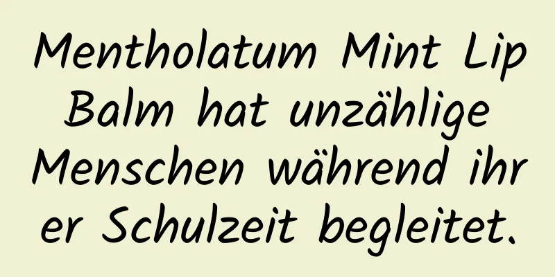 Mentholatum Mint Lip Balm hat unzählige Menschen während ihrer Schulzeit begleitet.