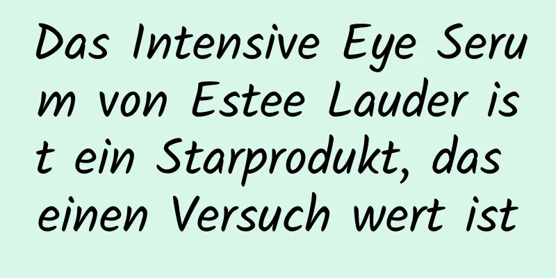 Das Intensive Eye Serum von Estee Lauder ist ein Starprodukt, das einen Versuch wert ist