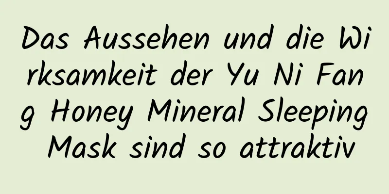 Das Aussehen und die Wirksamkeit der Yu Ni Fang Honey Mineral Sleeping Mask sind so attraktiv