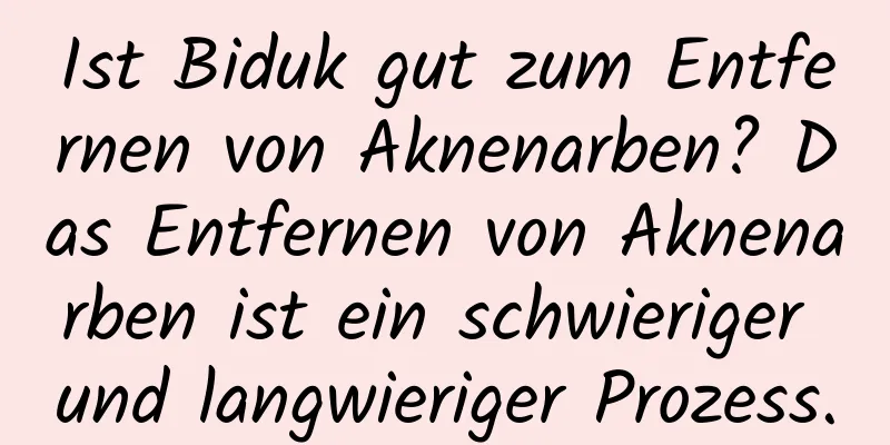 Ist Biduk gut zum Entfernen von Aknenarben? Das Entfernen von Aknenarben ist ein schwieriger und langwieriger Prozess.