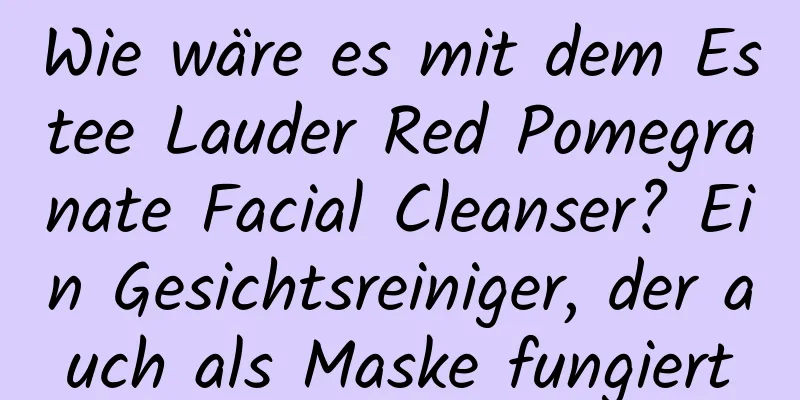 Wie wäre es mit dem Estee Lauder Red Pomegranate Facial Cleanser? Ein Gesichtsreiniger, der auch als Maske fungiert