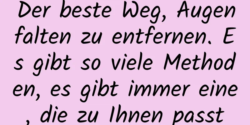 Der beste Weg, Augenfalten zu entfernen. Es gibt so viele Methoden, es gibt immer eine, die zu Ihnen passt