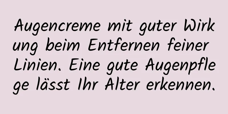 Augencreme mit guter Wirkung beim Entfernen feiner Linien. Eine gute Augenpflege lässt Ihr Alter erkennen.