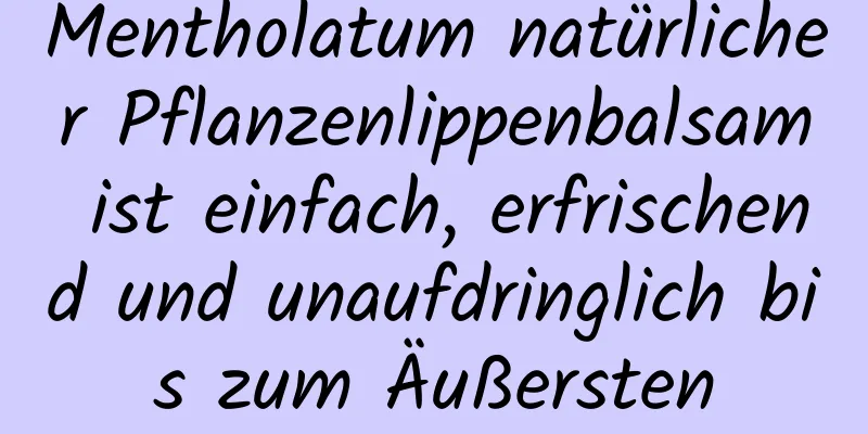 Mentholatum natürlicher Pflanzenlippenbalsam ist einfach, erfrischend und unaufdringlich bis zum Äußersten