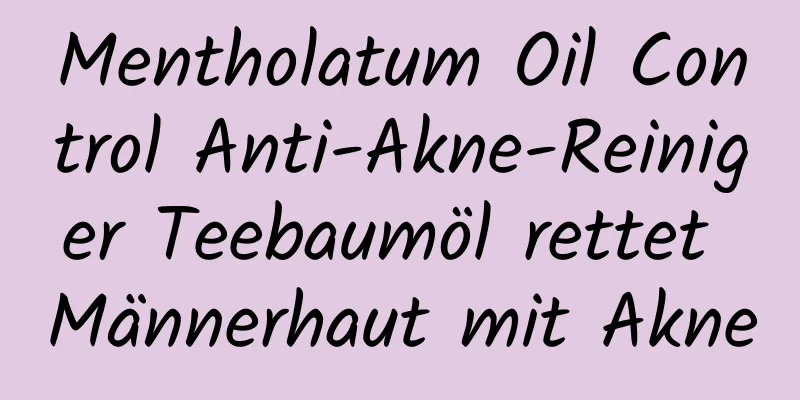 Mentholatum Oil Control Anti-Akne-Reiniger Teebaumöl rettet Männerhaut mit Akne