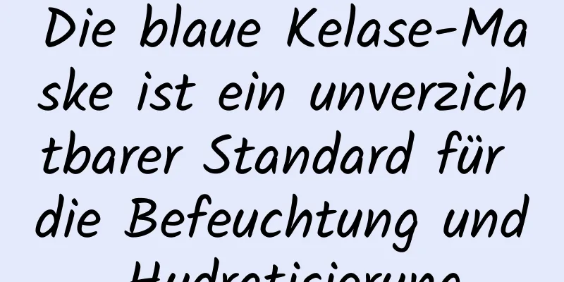Die blaue Kelase-Maske ist ein unverzichtbarer Standard für die Befeuchtung und Hydratisierung