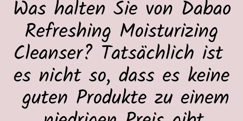 Was halten Sie von Dabao Refreshing Moisturizing Cleanser? Tatsächlich ist es nicht so, dass es keine guten Produkte zu einem niedrigen Preis gibt.