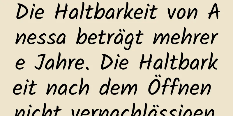 Die Haltbarkeit von Anessa beträgt mehrere Jahre. Die Haltbarkeit nach dem Öffnen nicht vernachlässigen.
