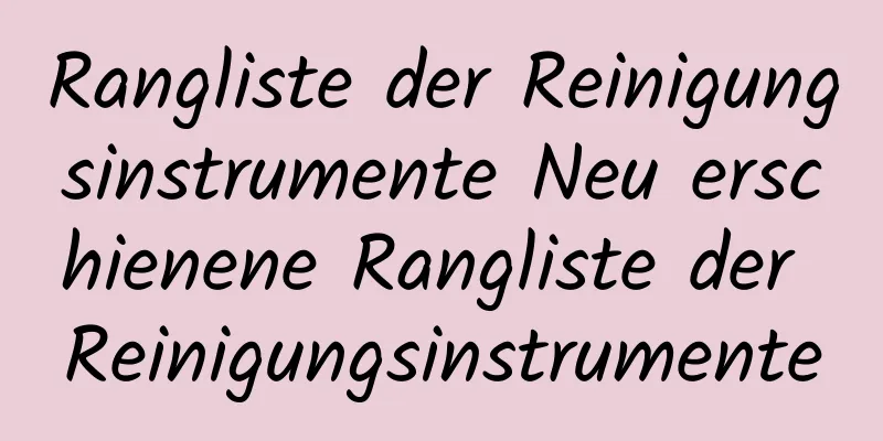 Rangliste der Reinigungsinstrumente Neu erschienene Rangliste der Reinigungsinstrumente