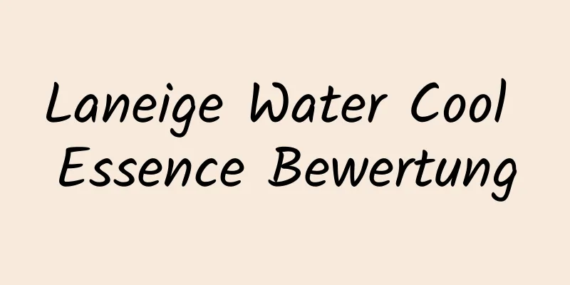 Laneige Water Cool Essence Bewertung