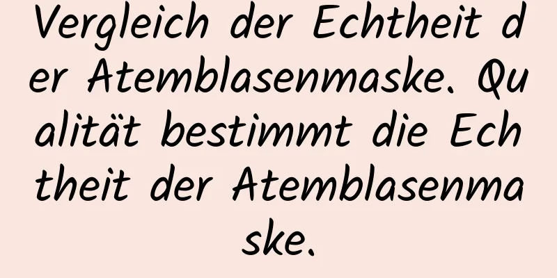 Vergleich der Echtheit der Atemblasenmaske. Qualität bestimmt die Echtheit der Atemblasenmaske.