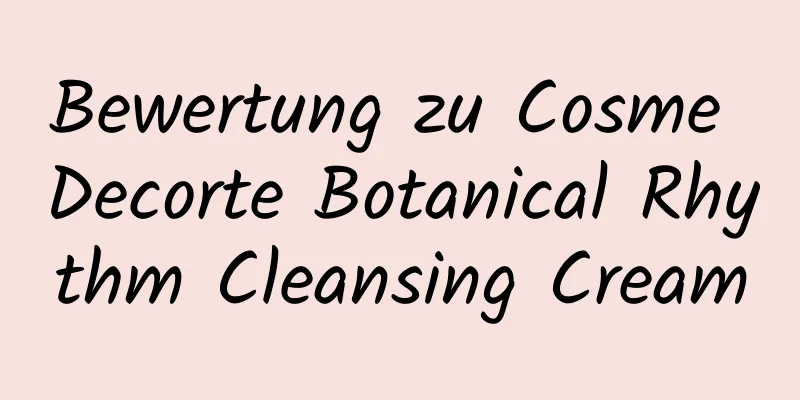 Bewertung zu Cosme Decorte Botanical Rhythm Cleansing Cream