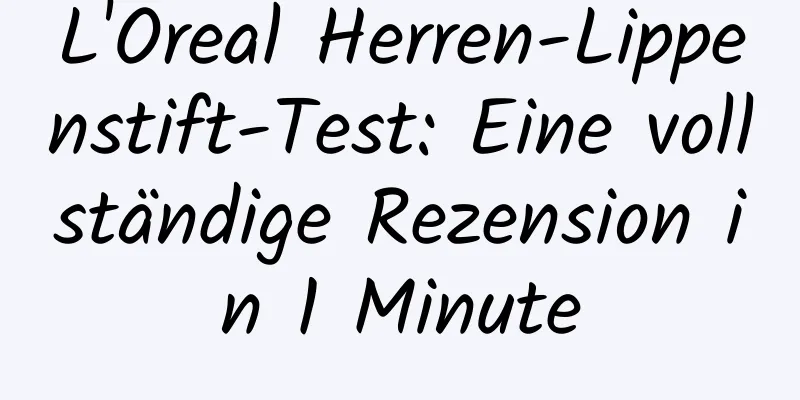 L'Oreal Herren-Lippenstift-Test: Eine vollständige Rezension in 1 Minute
