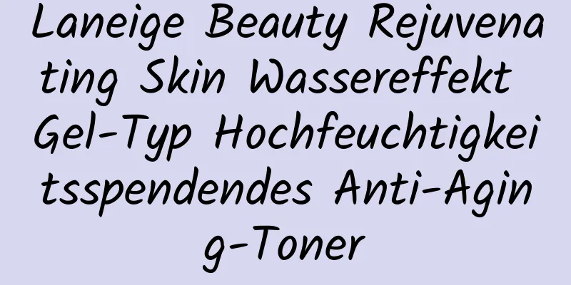 Laneige Beauty Rejuvenating Skin Wassereffekt Gel-Typ Hochfeuchtigkeitsspendendes Anti-Aging-Toner
