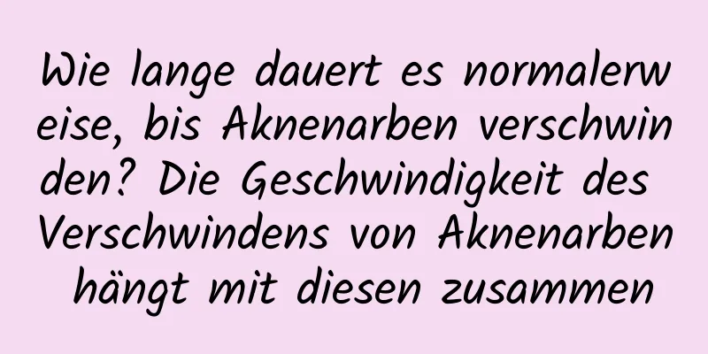 Wie lange dauert es normalerweise, bis Aknenarben verschwinden? Die Geschwindigkeit des Verschwindens von Aknenarben hängt mit diesen zusammen