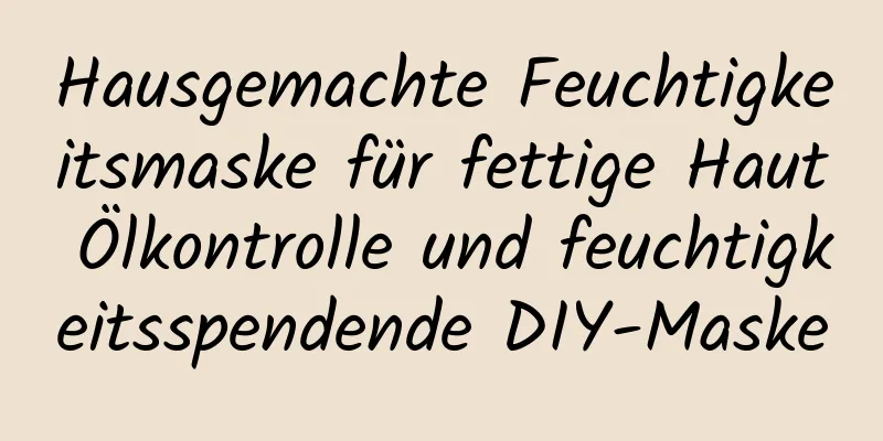 Hausgemachte Feuchtigkeitsmaske für fettige Haut Ölkontrolle und feuchtigkeitsspendende DIY-Maske