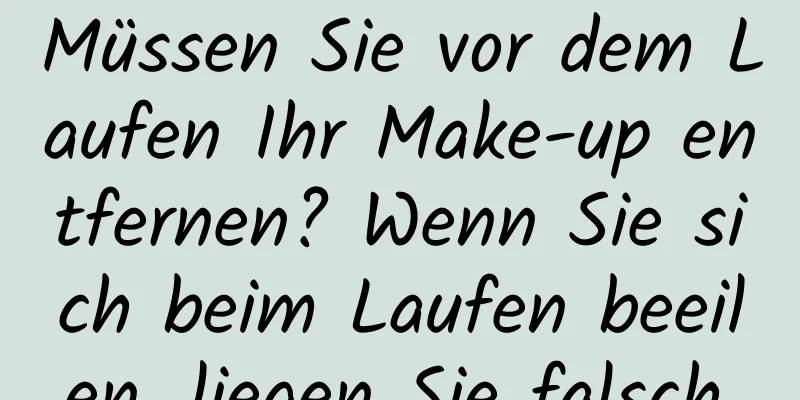 Müssen Sie vor dem Laufen Ihr Make-up entfernen? Wenn Sie sich beim Laufen beeilen, liegen Sie falsch.