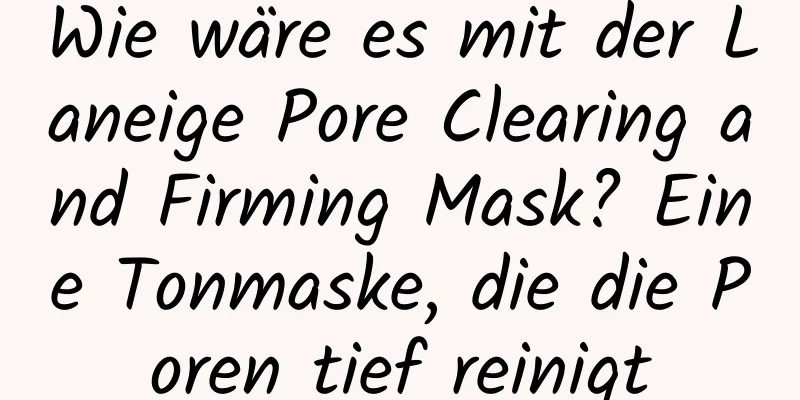 Wie wäre es mit der Laneige Pore Clearing and Firming Mask? Eine Tonmaske, die die Poren tief reinigt