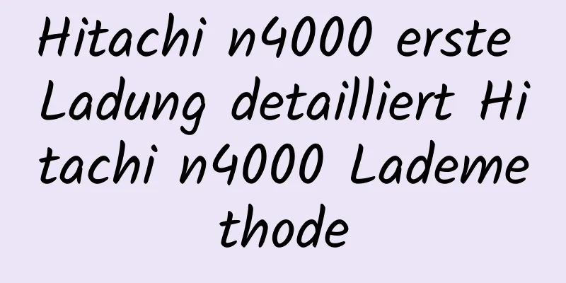 Hitachi n4000 erste Ladung detailliert Hitachi n4000 Lademethode